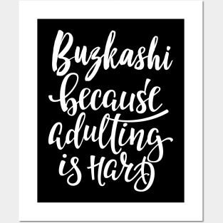 Buzkashi Because Adulting Is Hard Posters and Art